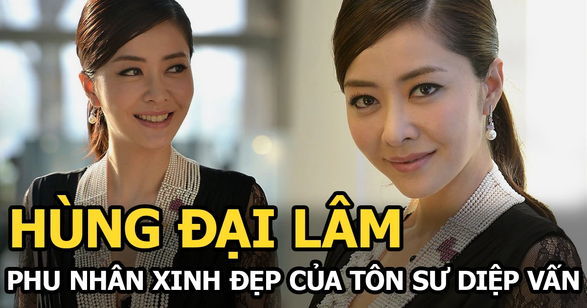 Hùng Đại Lâm Phu Nhân Diệp Vấn” Và 7 Năm Cay đắng Với Quách Phú